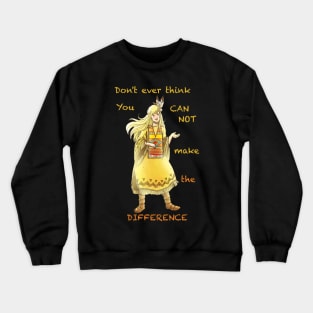 Don't ever think you can not make the difference Crewneck Sweatshirt